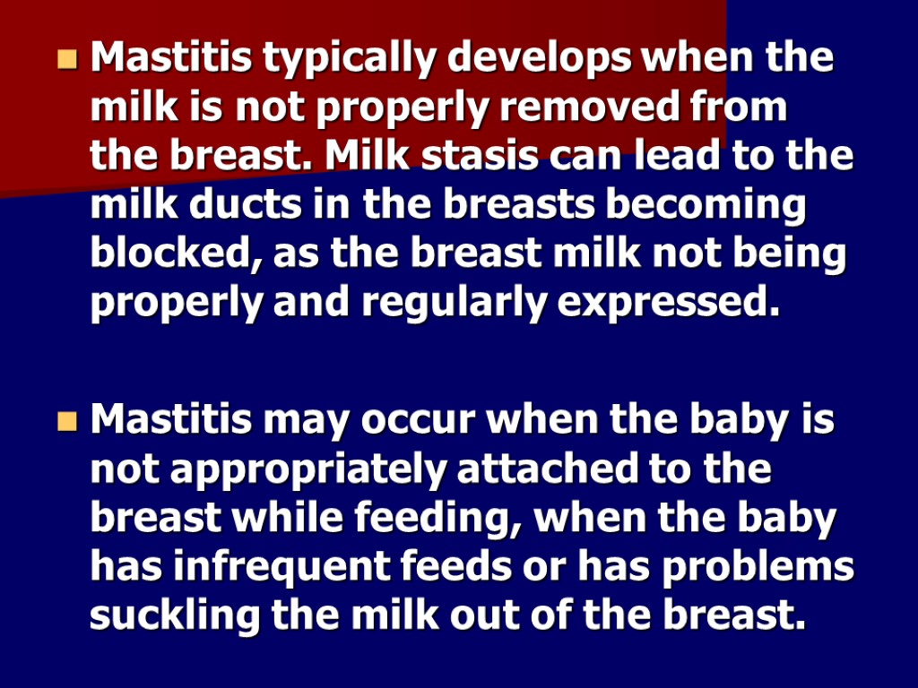 Mastitis typically develops when the milk is not properly removed from the breast. Milk